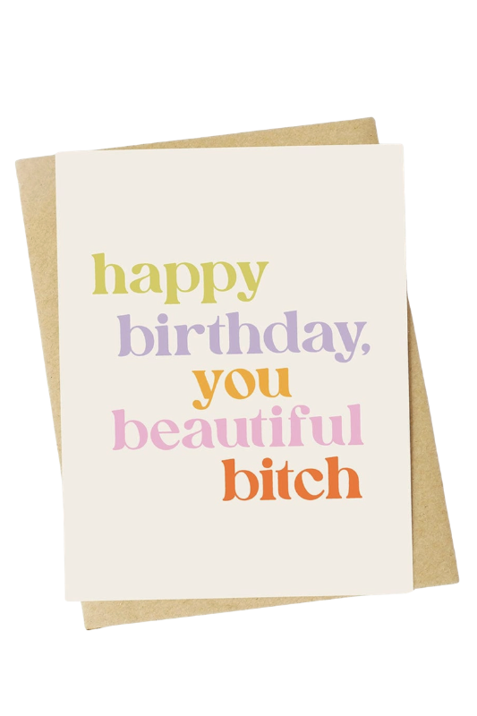 Happy Birthday You Beautiful Bitch - Card