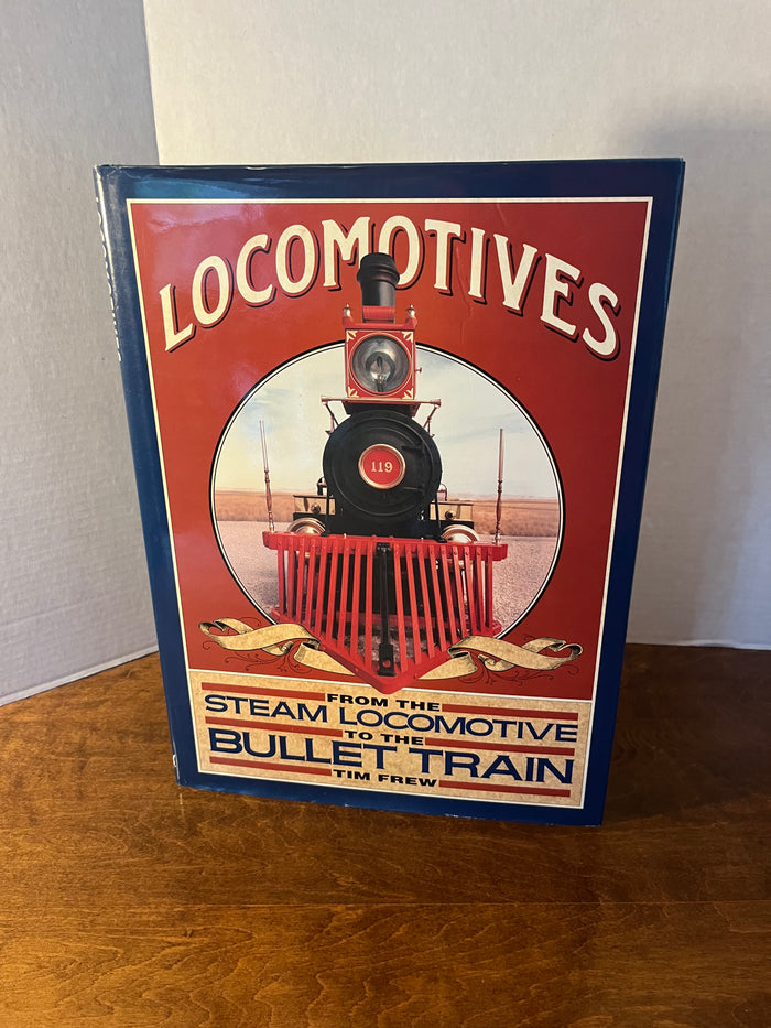 Locomotives From The Steam Locomotive To The Bullet Train Hardcover Book