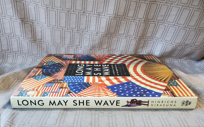 Long May She Wave A Graphic History of the American Flag Coffee Table Book
