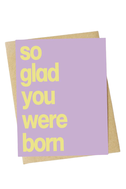 So Glad You Were Born - Birthday Card