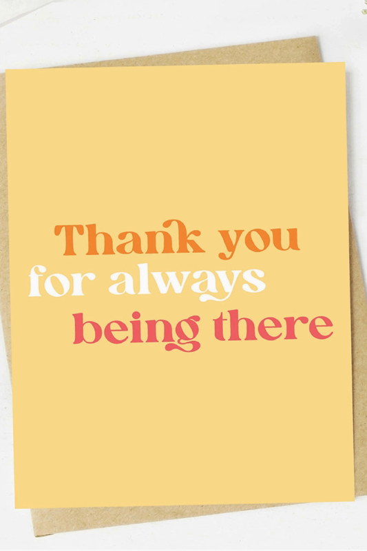 Thank You For Always Being There Card